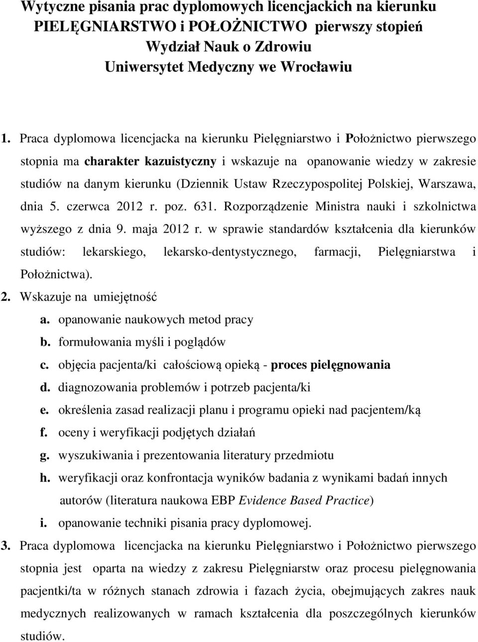 Rzeczypospolitej Polskiej, Warszawa, dnia 5. czerwca 2012 r. poz. 631. Rozporządzenie Ministra nauki i szkolnictwa wyższego z dnia 9. maja 2012 r.
