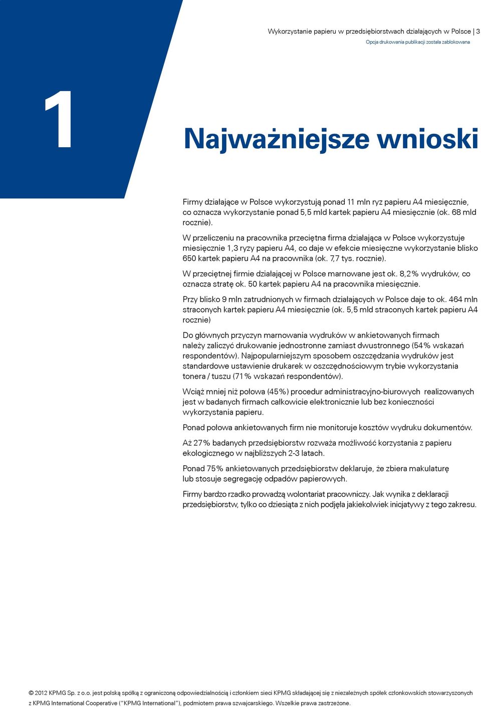 W przeliczeniu na pracownika przeciętna firma działająca w Polsce wykorzystuje miesięcznie 1,3 ryzy papieru A4, co daje w efekcie miesięczne wykorzystanie blisko 650 kartek papieru A4 na pracownika