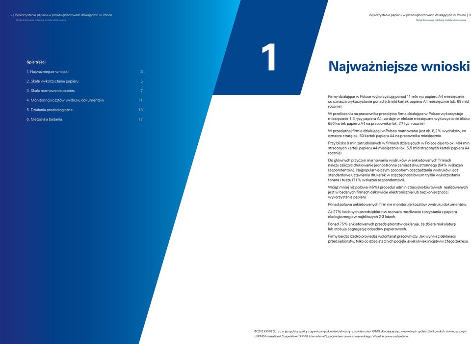 Metodyka badania 17 1 Najważniejsze wnioski Firmy działające w Polsce wykorzystują ponad 11 mln ryz papieru A4 miesięcznie, co oznacza wykorzystanie ponad 5,5 mld kartek papieru A4 miesięcznie (ok.