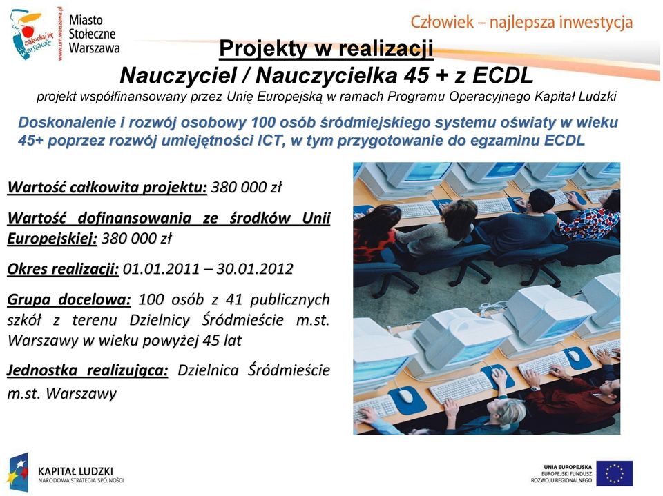 przygotowanie do egzaminu ECDL całkowita projektu: 380 000 zł Europejskiej: 380 000 zł Okres realizacji: 01.