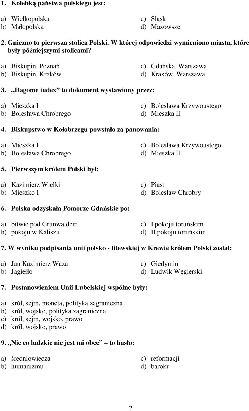 Dagome iudex to dokument wystawiony przez: a) Mieszka I b) Bolesława Chrobrego c) Bolesława Krzywoustego d) Mieszka II 4.