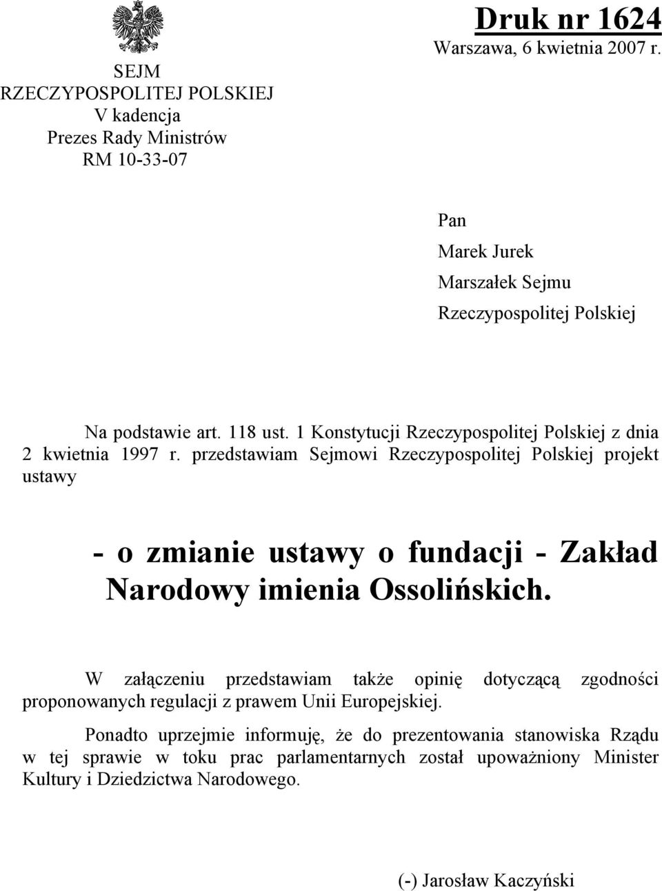 przedstawiam Sejmowi Rzeczypospolitej Polskiej projekt ustawy - o zmianie ustawy o fundacji - Zakład Narodowy imienia Ossolińskich.